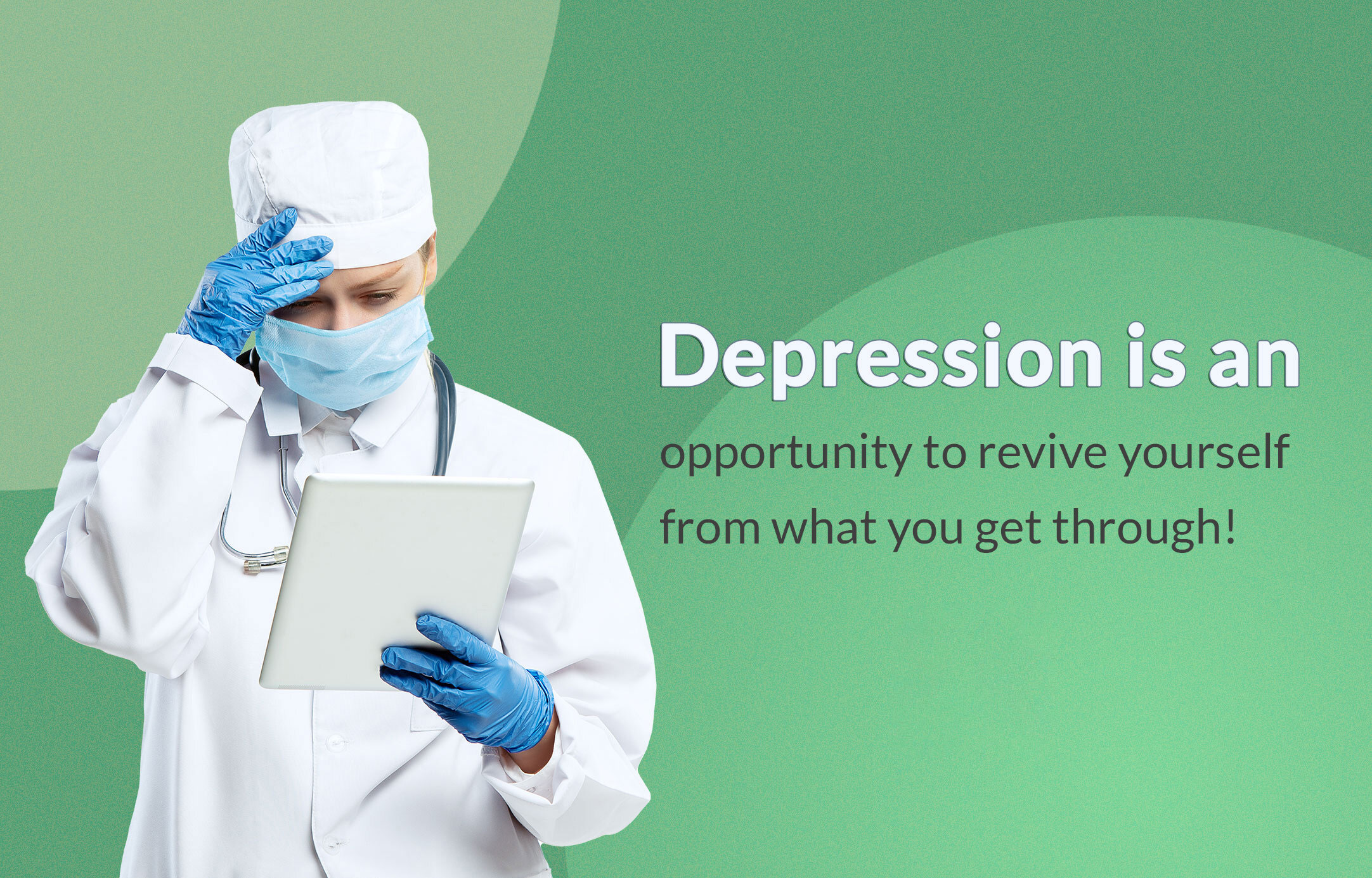 Depression is an opportunity to revive yourself from what you get through!